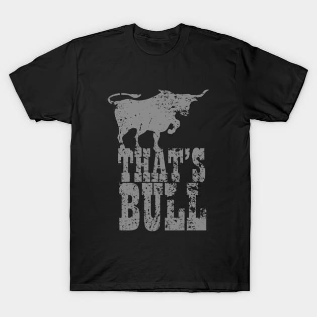 THAT'S BULL RODEO BULL RIDER Awesome Redneck Design T-Shirt by dlinca